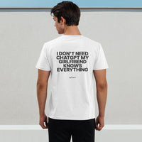 I Don't Need ChatGPT, My Girlfriend Knows Everything Tee