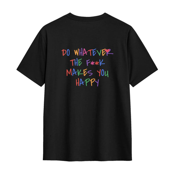 Do Whatever The F**k Makes You Happy Tee