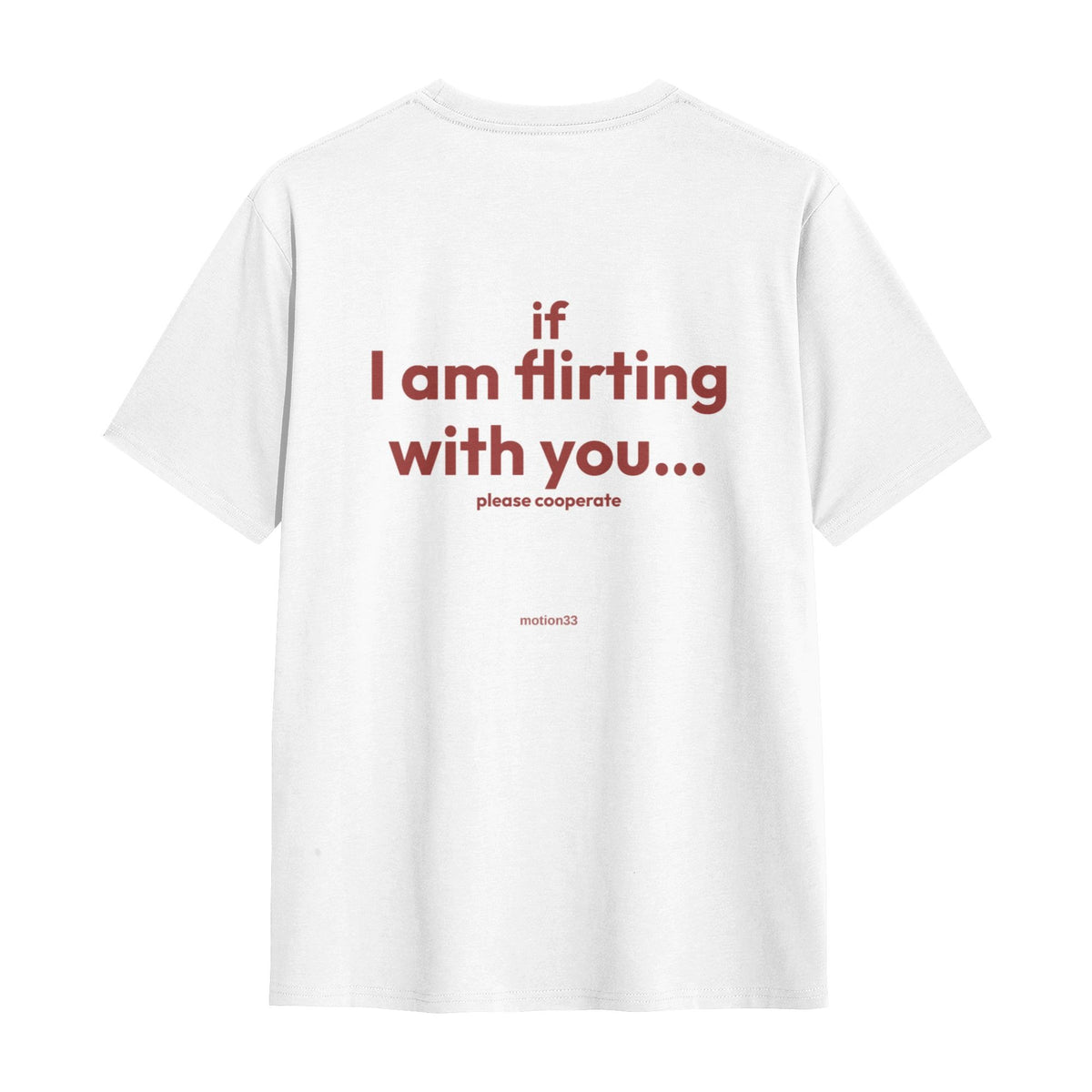 If I Am Flirting With You Please Cooperate tee, white, flat back