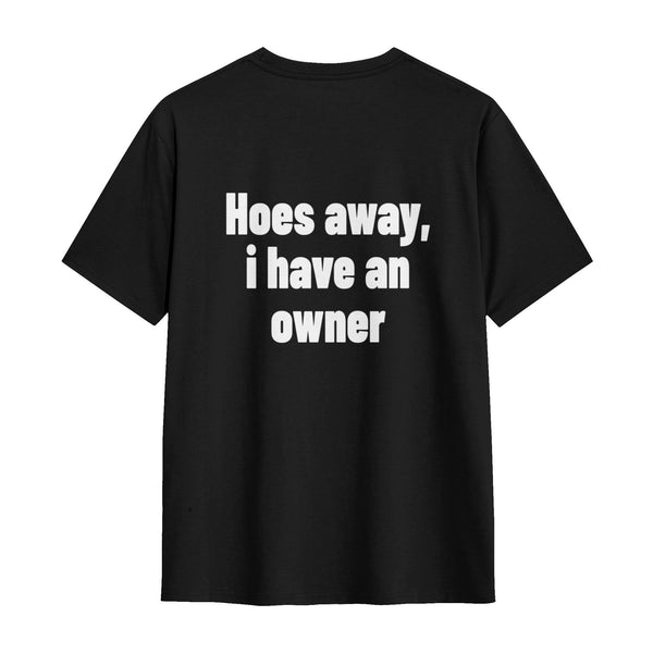 Hoes Away, I Have An Owner Tee