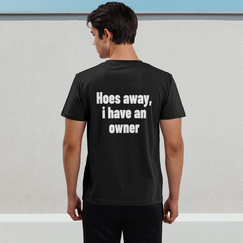 Hoes Away, I Have An Owner Tee