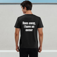 Hoes Away, I Have An Owner Tee