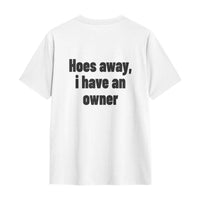 Hoes Away, I Have An Owner Tee