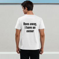 Hoes Away, I Have An Owner Tee