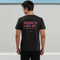 Karma Is Like 69: You Get What You Give Tee