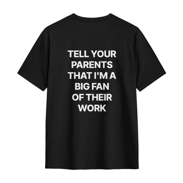 Tell Your Parents That I'm A Big Fan Of Their Work Tee