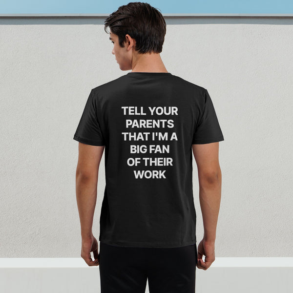 Tell Your Parents That I'm A Big Fan Of Their Work Tee