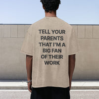 Tell Your Parents That I'm A Big Fan Of Their Work Tee