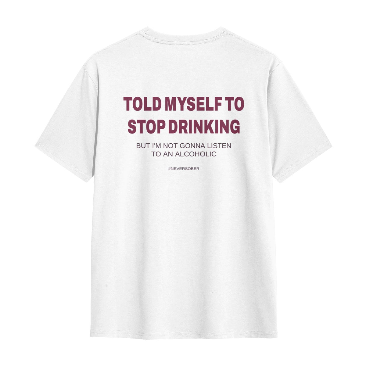 Told Myself I'd Stop Drinking tee white flat lay